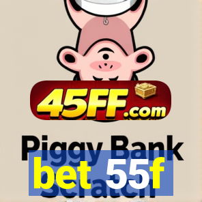 bet 55f